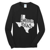 I Messed With Texas DonT Mess With This Texan Funny Texas Tall Long Sleeve T-Shirt