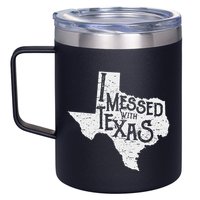 I Messed With Texas DonT Mess With This Texan Funny Texas 12oz Stainless Steel Coffee Mug