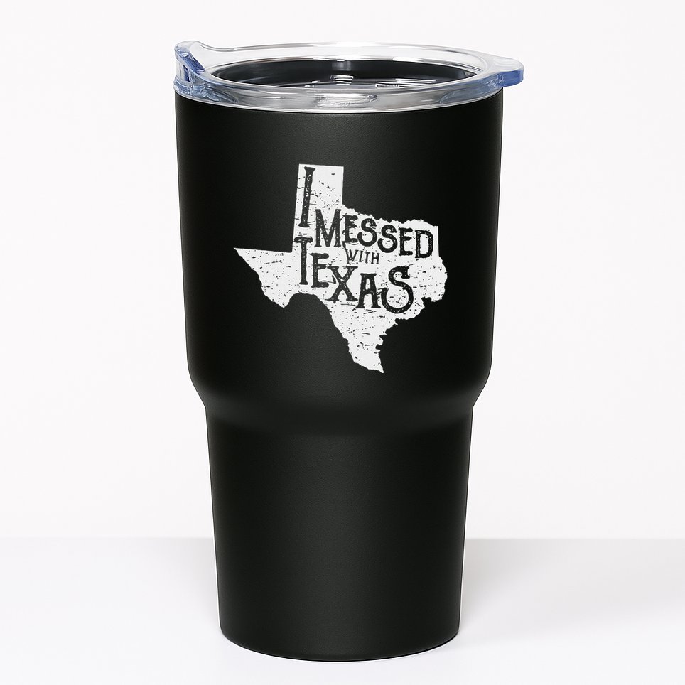 I Messed With Texas DonT Mess With This Texan Funny Texas Tumbler
