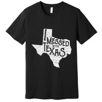 I Messed With Texas DonT Mess With This Texan Funny Texas Premium T-Shirt