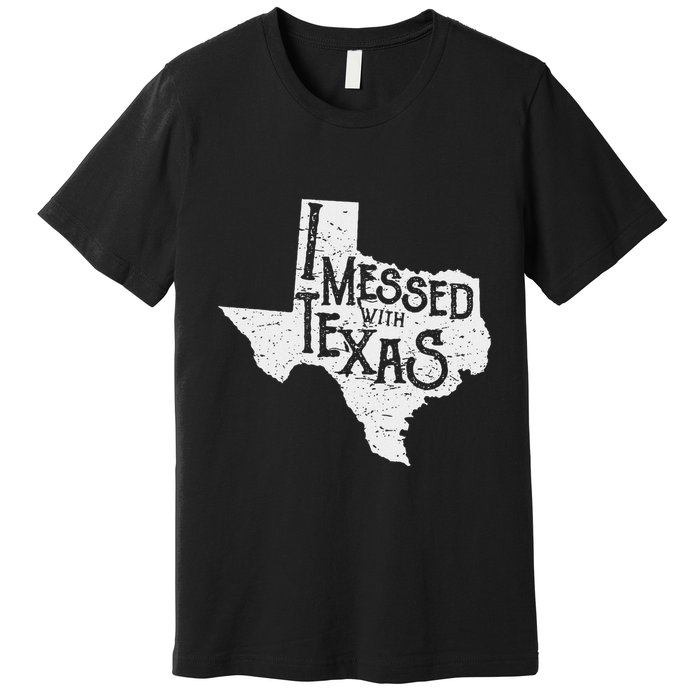 I Messed With Texas DonT Mess With This Texan Funny Texas Premium T-Shirt
