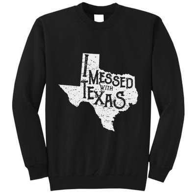 I Messed With Texas DonT Mess With This Texan Funny Texas Tall Sweatshirt