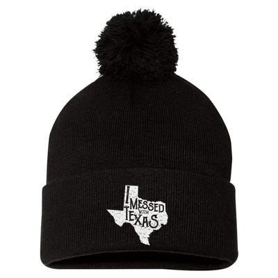 I Messed With Texas DonT Mess With This Texan Funny Texas Pom Pom 12in Knit Beanie