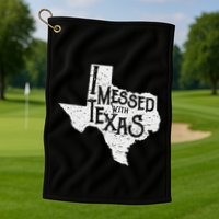 I Messed With Texas DonT Mess With This Texan Funny Texas Golf Towel