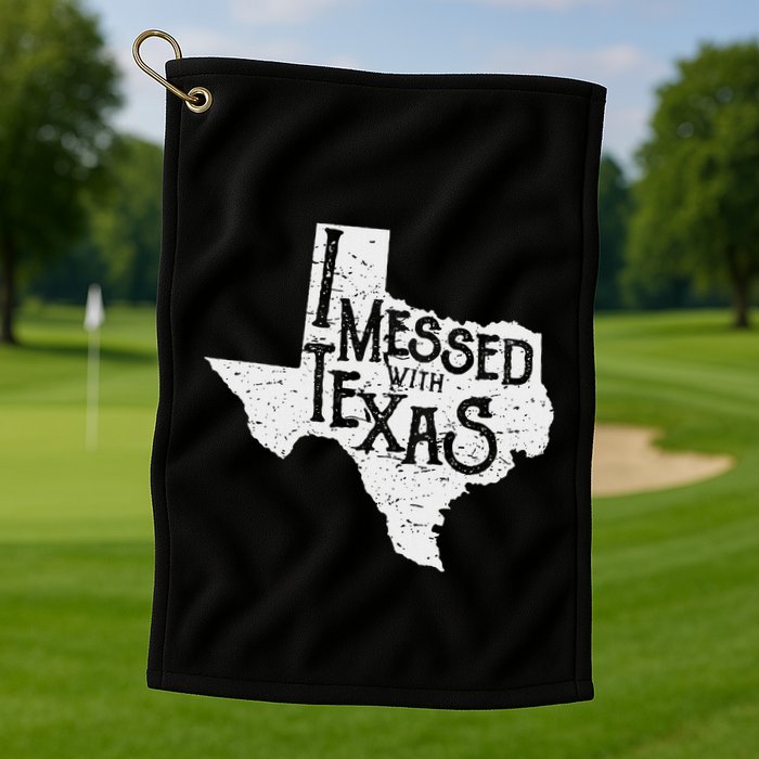 I Messed With Texas DonT Mess With This Texan Funny Texas Golf Towel