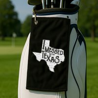 I Messed With Texas DonT Mess With This Texan Funny Texas Golf Towel