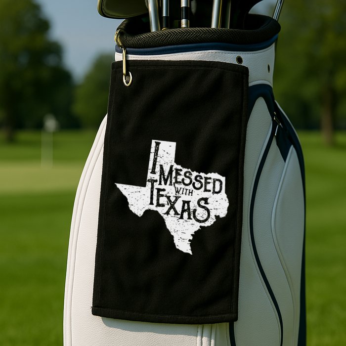 I Messed With Texas DonT Mess With This Texan Funny Texas Golf Towel