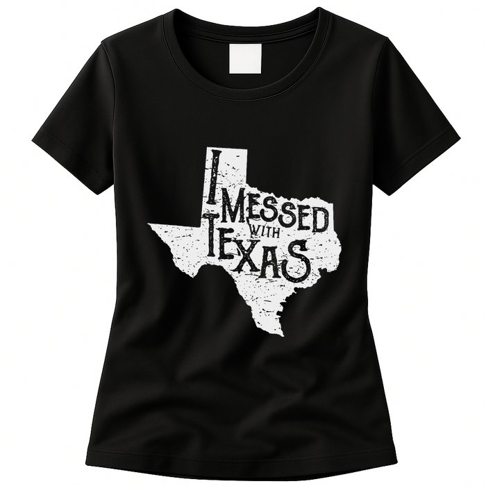 I Messed With Texas DonT Mess With This Texan Funny Texas Womens T-Shirt