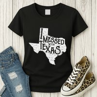 I Messed With Texas DonT Mess With This Texan Funny Texas Womens T-Shirt