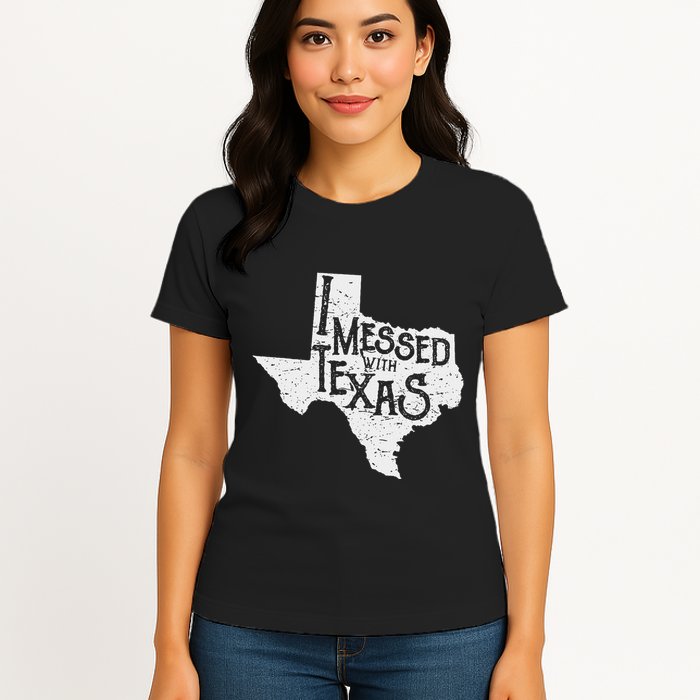 I Messed With Texas DonT Mess With This Texan Funny Texas Womens T-Shirt