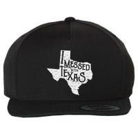 I Messed With Texas DonT Mess With This Texan Funny Texas Wool Snapback Cap