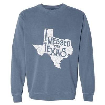 I Messed With Texas DonT Mess With This Texan Funny Texas Garment-Dyed Sweatshirt