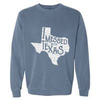 I Messed With Texas DonT Mess With This Texan Funny Texas Garment-Dyed Sweatshirt