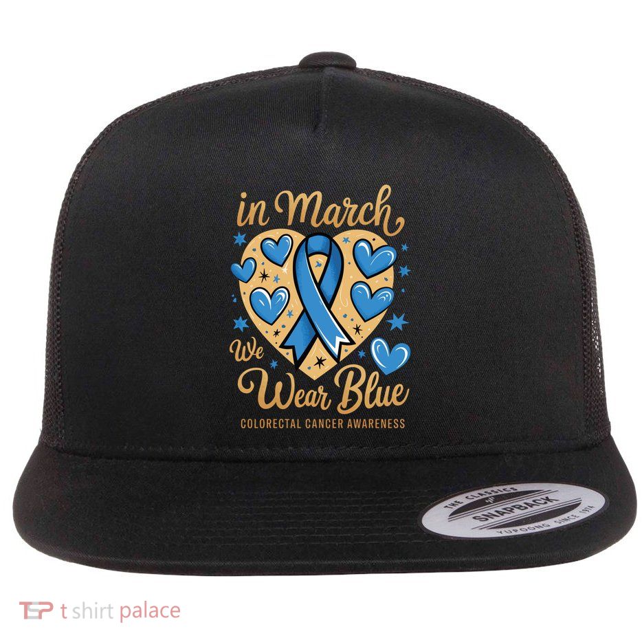 In March We Wear Blue Colorectal Cancer Awareness Gift Flat Bill Trucker Hat