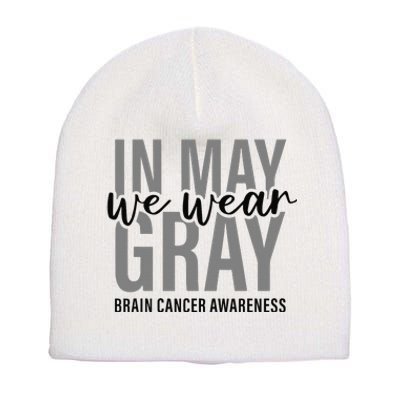 In May We Wear Gray Brain Cancer Tumor Awareness Short Acrylic Beanie