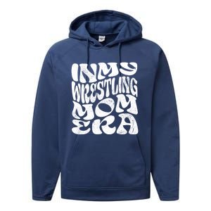 In My Wrestling Mom Era Funny Wrestling Mom Gift Performance Fleece Hoodie