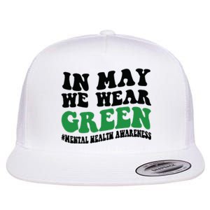 In May We Wear Green Mental Health Month In May We Wear Green Flat Bill Trucker Hat