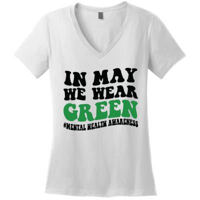 In May We Wear Green Mental Health Month In May We Wear Green Women's V-Neck T-Shirt