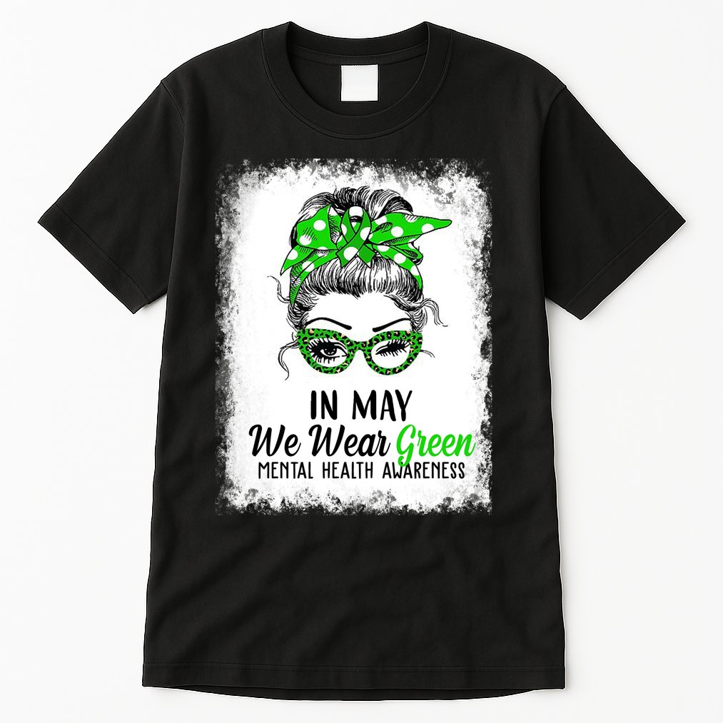 In May We Wear Green Mental Health Awareness Messy Bun Tall T-Shirt