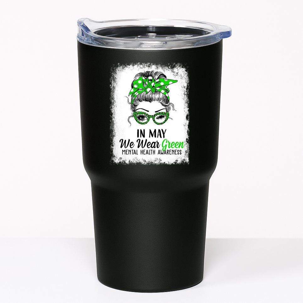 In May We Wear Green Mental Health Awareness Messy Bun Tumbler