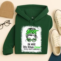 In May We Wear Green Mental Health Awareness Messy Bun Hoodie