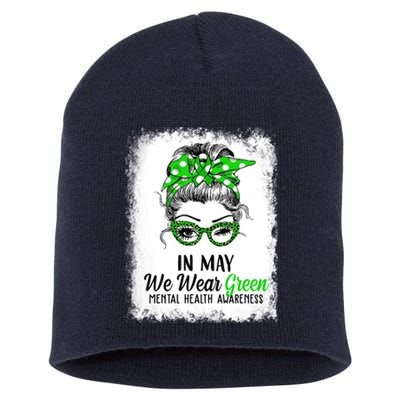 In May We Wear Green Mental Health Awareness Messy Bun Short Acrylic Beanie