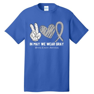 In May We Wear Gray Brain Cancer Awareness Month Meaningful Gift Tall T-Shirt