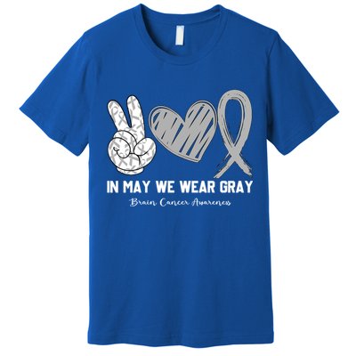 In May We Wear Gray Brain Cancer Awareness Month Meaningful Gift Premium T-Shirt