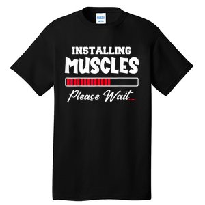 Installing Muscles Weightlifting Funny Fitness Motivation Tall T-Shirt