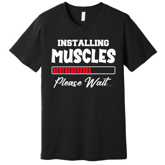 Installing Muscles Weightlifting Funny Fitness Motivation Premium T-Shirt