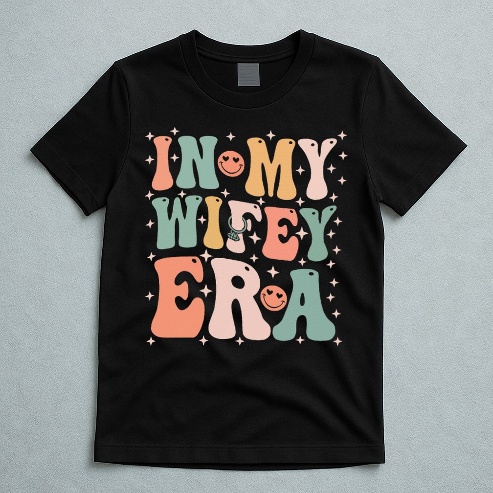 In My Wifey Era In My Engagement Era Bride To Be Fiance T-Shirt