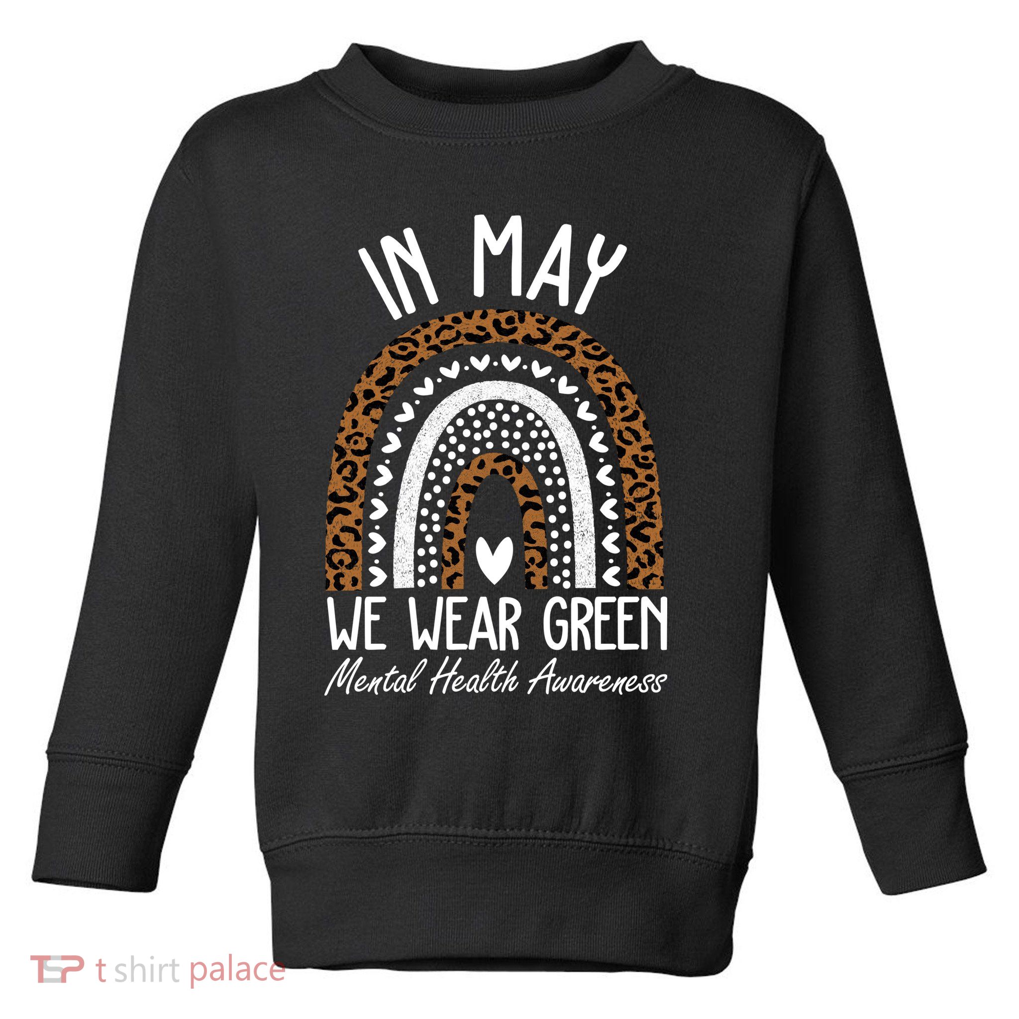 In May We Wear Green Mental Health Awareness Rainbow Toddler Sweatshirt