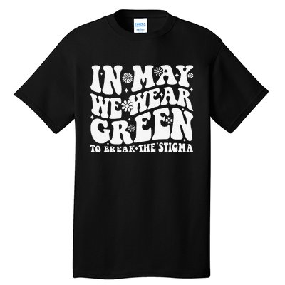 In May We Wear Green To Break The Stigma Groovy Tall T-Shirt