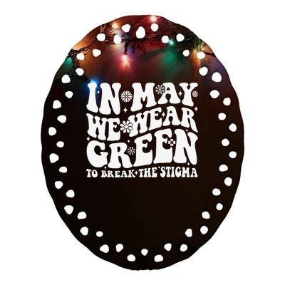 In May We Wear Green To Break The Stigma Groovy Ceramic Oval Ornament