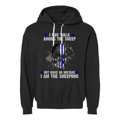 I May Walk Among The Sheep Make No Mistake I'm The Sheepdog Garment-Dyed Fleece Hoodie