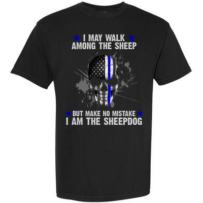 I May Walk Among The Sheep Make No Mistake I'm The Sheepdog Garment-Dyed Heavyweight T-Shirt
