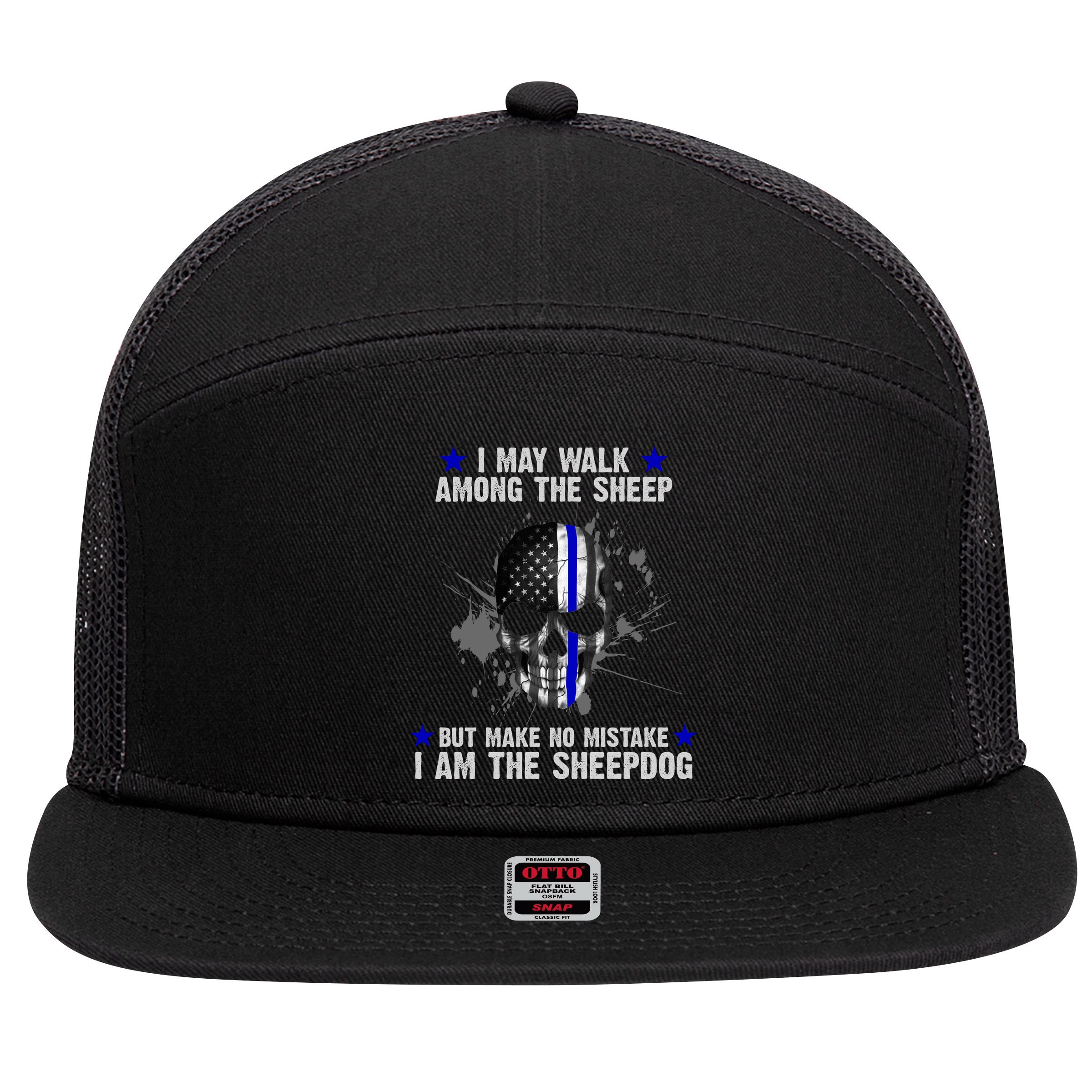 I May Walk Among The Sheep Make No Mistake I'm The Sheepdog 7 Panel Mesh Trucker Snapback Hat