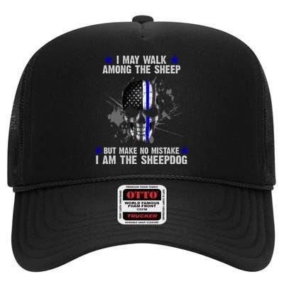 I May Walk Among The Sheep Make No Mistake I'm The Sheepdog High Crown Mesh Back Trucker Hat