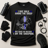 I May Walk Among The Sheep Make No Mistake I'm The Sheepdog Performance Shirt