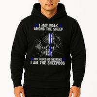 I May Walk Among The Sheep Make No Mistake I'm The Sheepdog Hoodie