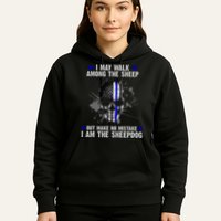 I May Walk Among The Sheep Make No Mistake I'm The Sheepdog Hoodie