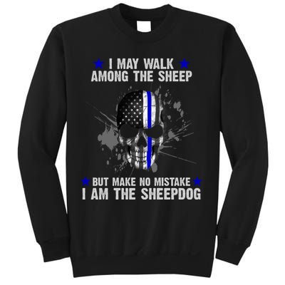 I May Walk Among The Sheep Make No Mistake I'm The Sheepdog Sweatshirt