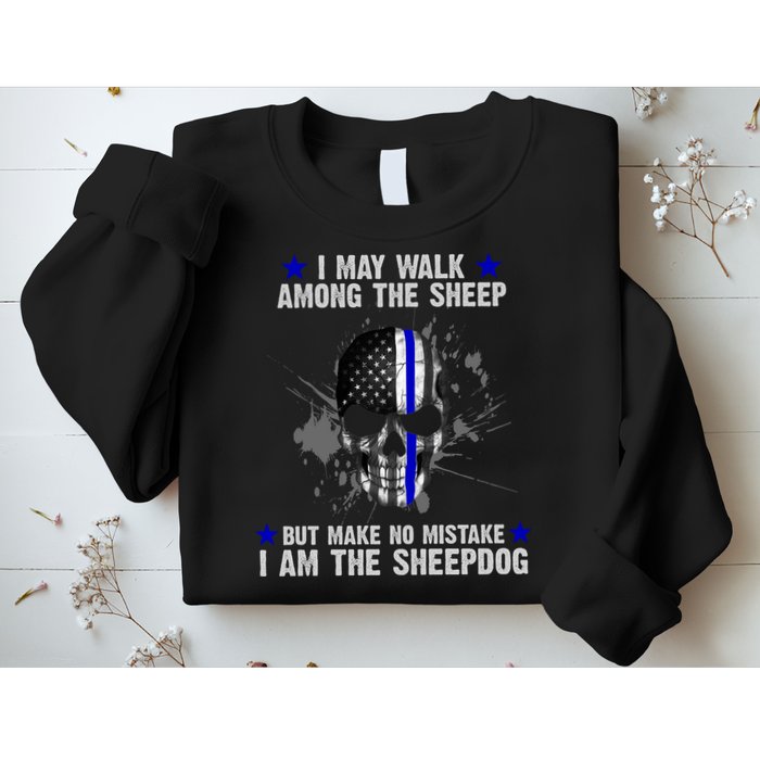 I May Walk Among The Sheep Make No Mistake I'm The Sheepdog Sweatshirt