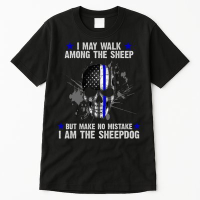 I May Walk Among The Sheep Make No Mistake I'm The Sheepdog Tall T-Shirt