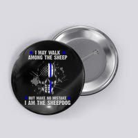 I May Walk Among The Sheep Make No Mistake I'm The Sheepdog Button
