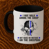 I May Walk Among The Sheep Make No Mistake I'm The Sheepdog Mug