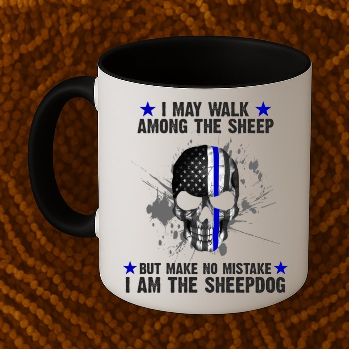 I May Walk Among The Sheep Make No Mistake I'm The Sheepdog Mug
