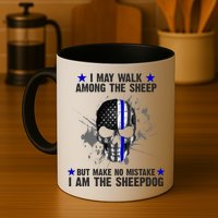 I May Walk Among The Sheep Make No Mistake I'm The Sheepdog Mug