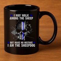 I May Walk Among The Sheep Make No Mistake I'm The Sheepdog 11oz C Handle Ceramic Mug