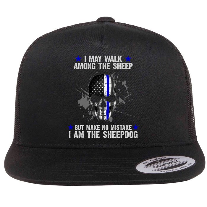 I May Walk Among The Sheep Make No Mistake I'm The Sheepdog Flatbill Hat